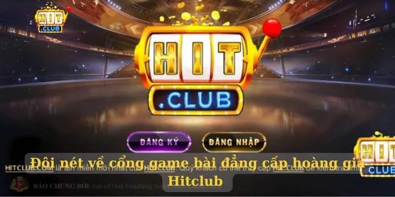 Đôi nét về cổng game bài đẳng cấp hoàng gia Hitclub 