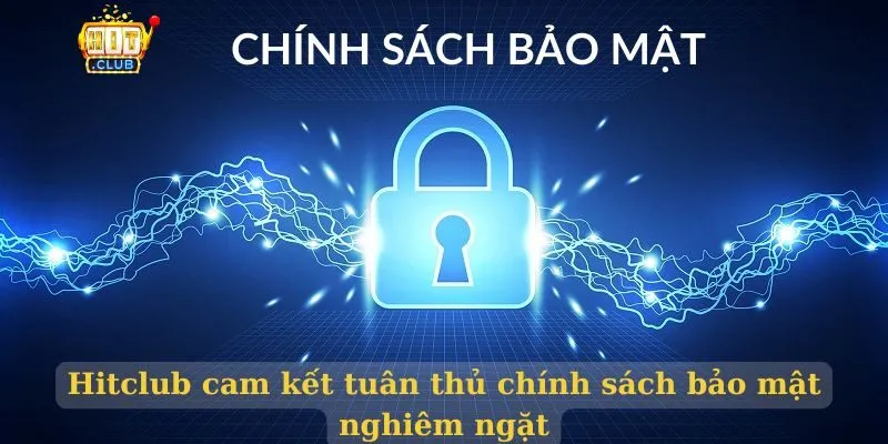 Chính sách bảo mật Hitclub cam kết tuân thủ chính sách bảo mật nghiêm ngặt