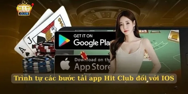 Tải app Hit Club link không bị chặn 8/2026 Trình tự các bước tải app Hit Club đối với IOS