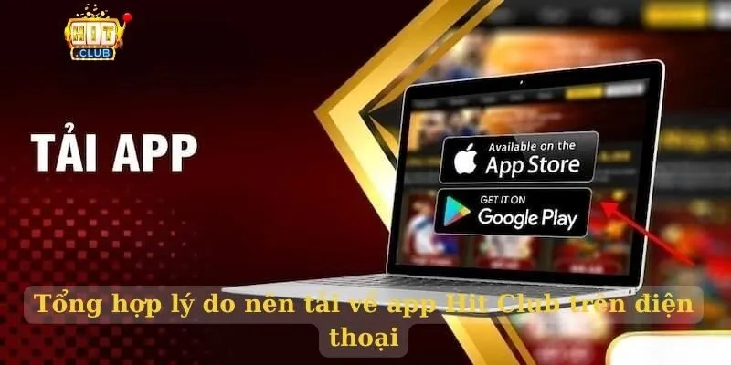 Tải app Hit Club link không bị chặn 8/2026 Tổng hợp lý do nên tải về app Hit Club trên điện thoại